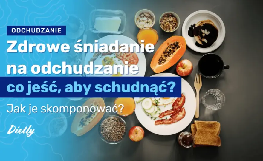 Zdrowe śniadanie na odchudzanie przepisy, które naprawdę działają