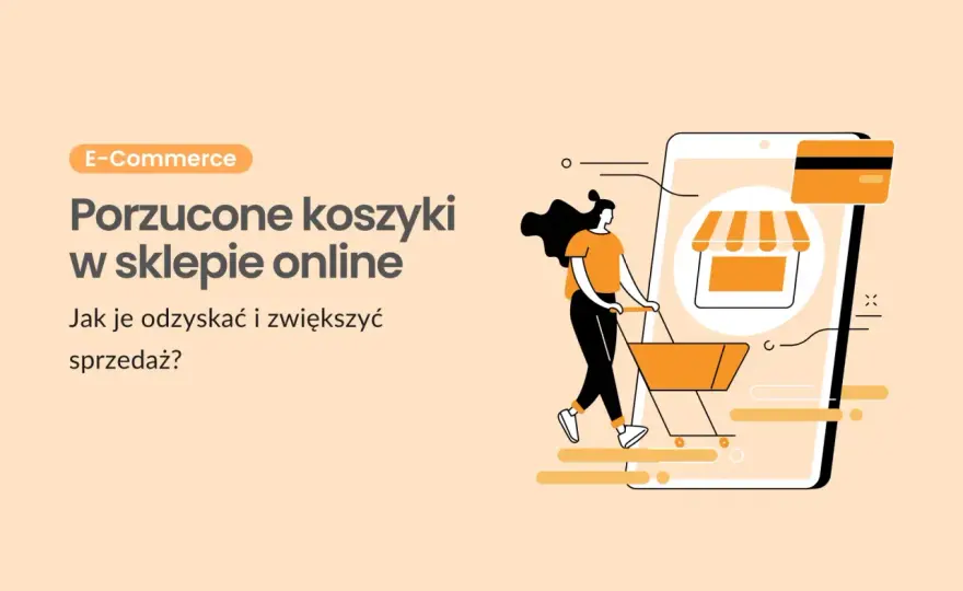 Porzucony koszyk - Dlaczego klienci uciekają i jak ich odzyskać?