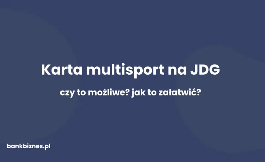 MultiSport: Jak zdobyć kartę? Firmy, JDG, studenci i alternatywy