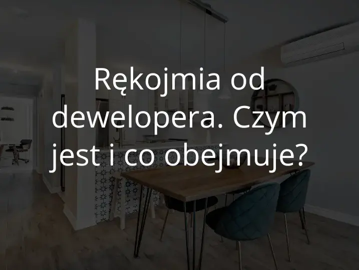 Rękojmia dewelopera: Co obejmuje i jak dochodzić swoich praw?