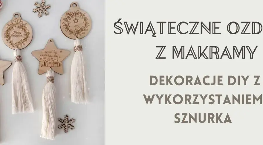 Ozdoby świąteczne makrama DIY - stwórz unikalne dekoracje krok po kroku
