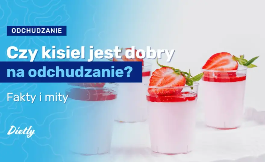Czy kisiel jest dobry na odchudzanie? Oto prawda, której nie znasz