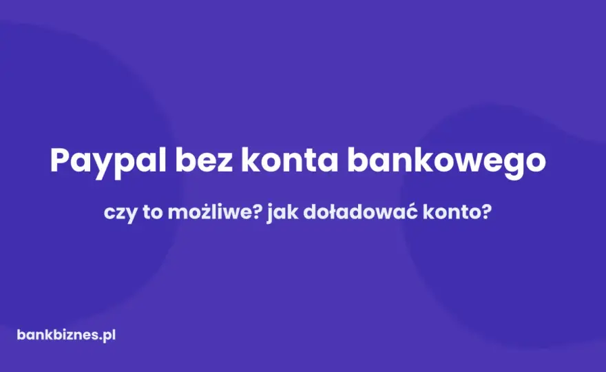 PayPal bez konta bankowego - Jak założyć? Instrukcja krok po kroku