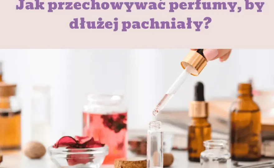 Jak sprawić, żeby perfumy dłużej pachniały? Skuteczne sposoby na trwałość