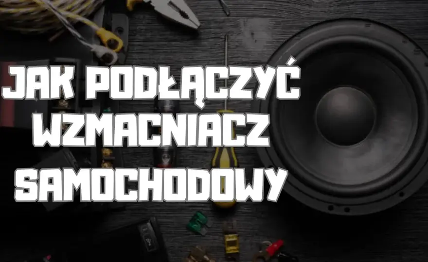 Jak podłączyć tubę i wzmacniacz do samochodu – proste kroki bez błędów