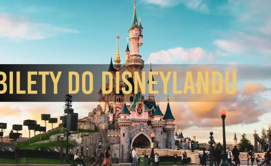 Bilety do Disneyland Paris - Jak wybrać i nie przepłacić?