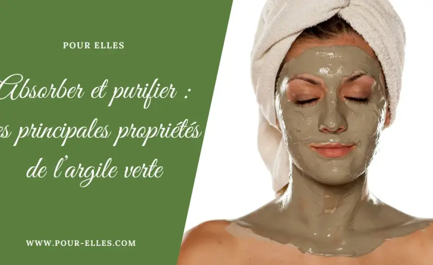 Argile verte - bienfaits, mode d’emploi et précautions
