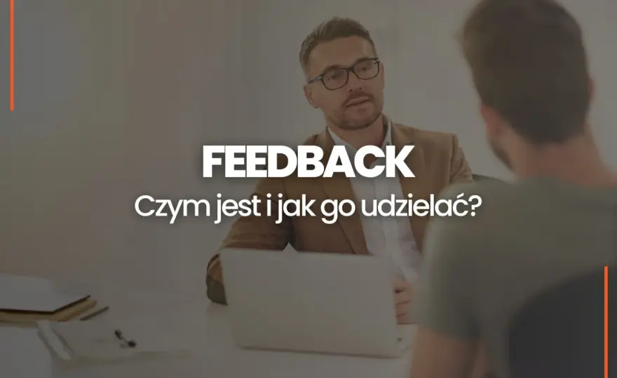 Feedback - jak go udzielać i przyjmować, by rozwijać karierę?