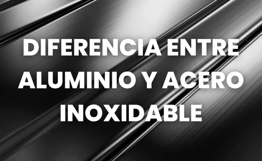 Aluminio o acero inoxidable - cómo elegir para tu instalación