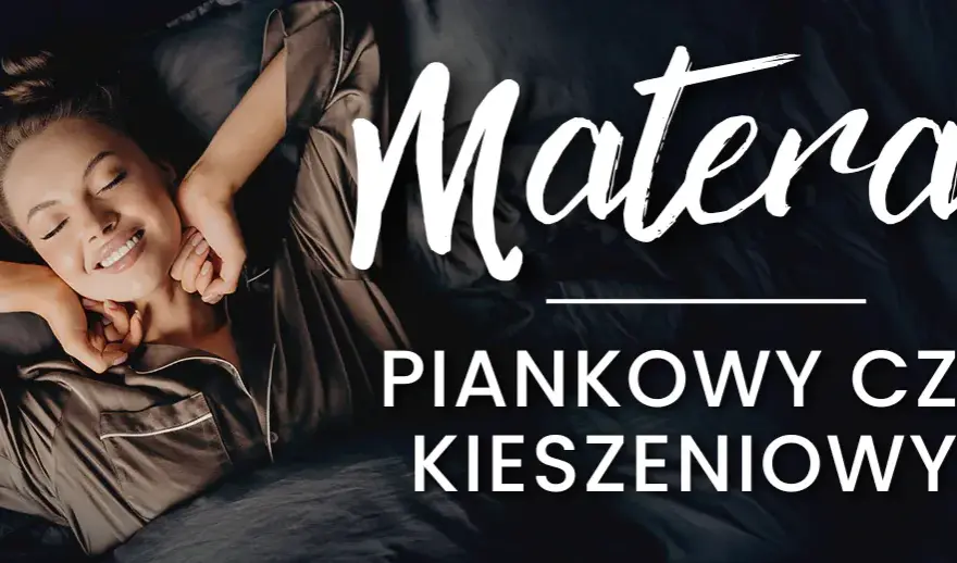 Materac piankowy czy kieszeniowy - co wybrać, by uniknąć bólu?