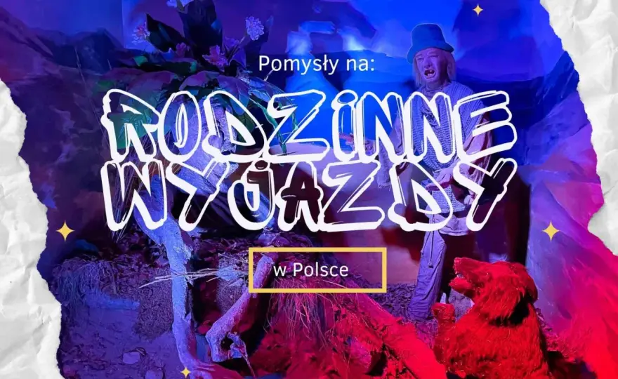Polska z dzieckiem: 50+ pomysłów na niezapomniane rodzinne przygody