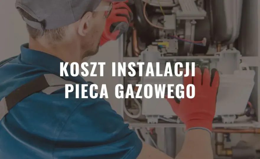 Koszt zakupu i montażu pieca gazowego Składowe wydatku