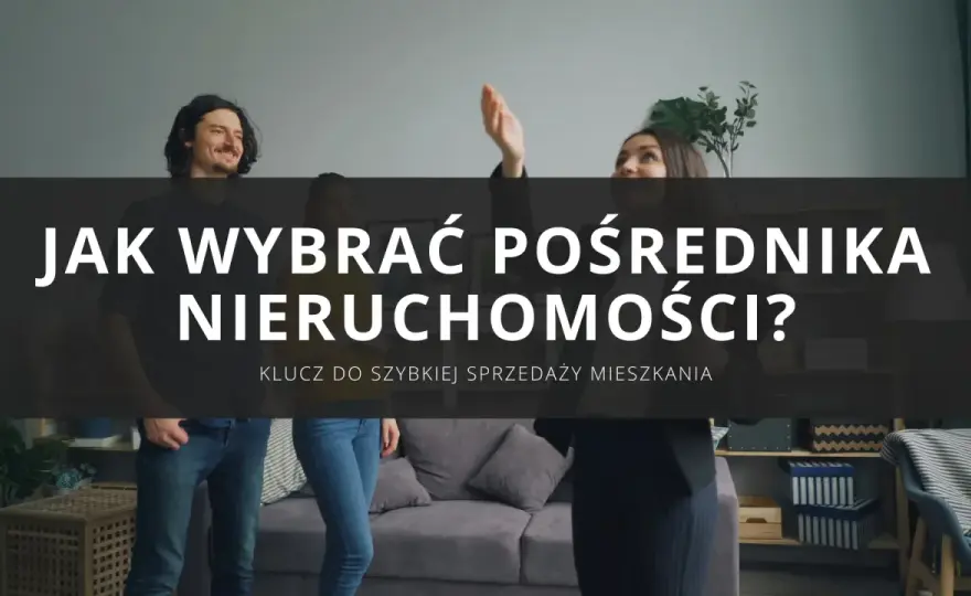 Sprzedaż nieruchomości przez pośrednika - Za co płacisz i jak wybrać?