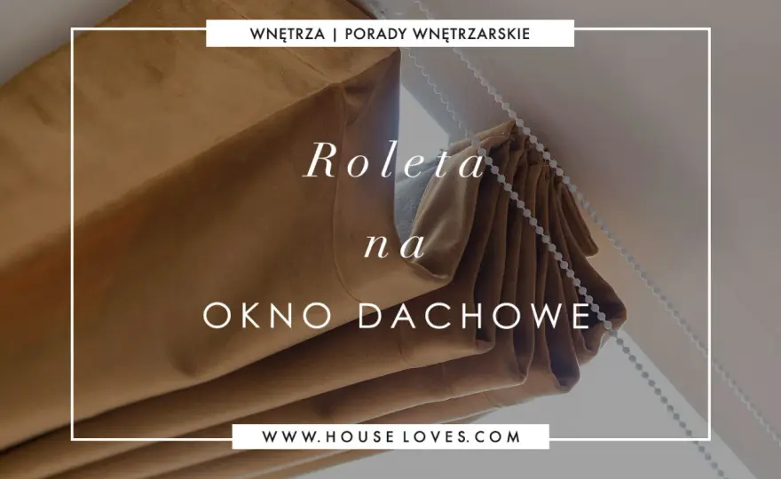Roleta na okno dachowe - jak zrobić ją samodzielnie i stabilnie