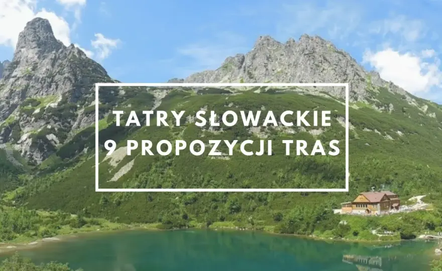 Najpiękniejsze szlaki w Tatrach Słowackich - od jezior po Rysy