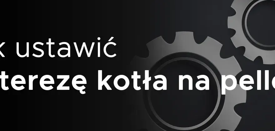 Histereza w piecu na pellet - Jak ustawić ją poprawnie?