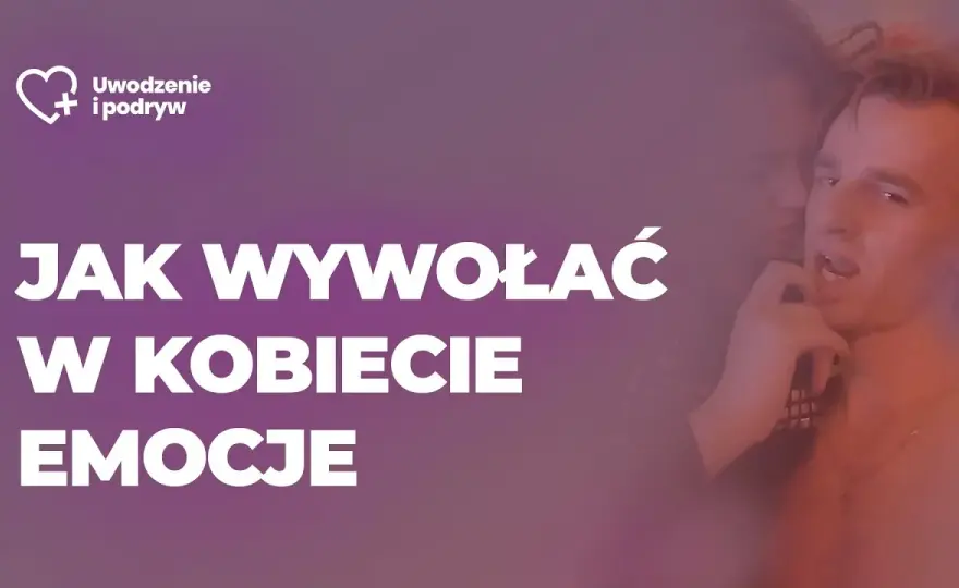 8 skutecznych sposobów jak wzbudzić emocje w kobiecie - poradnik eksperta