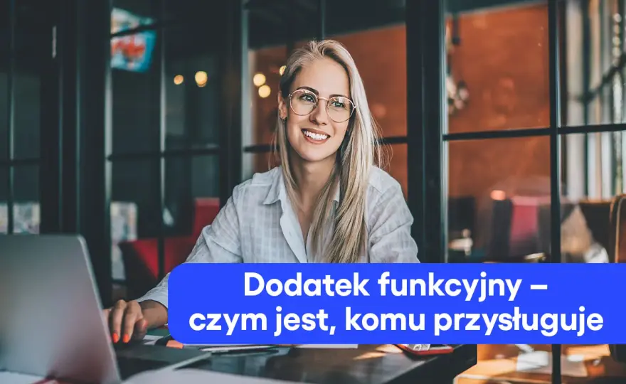 Dodatek funkcyjny - Jak go liczyć, kiedy przysługuje i na co uważać?
