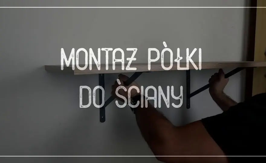Jak zamontować półkę bez problemów - krok po kroku do sukcesu