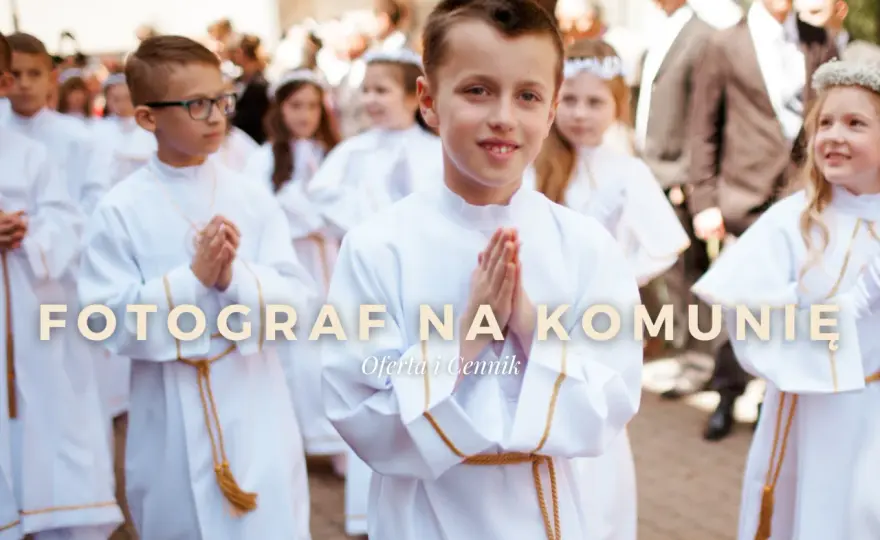Ile kosztuje fotograf na komunię? Cennik i porady 2026