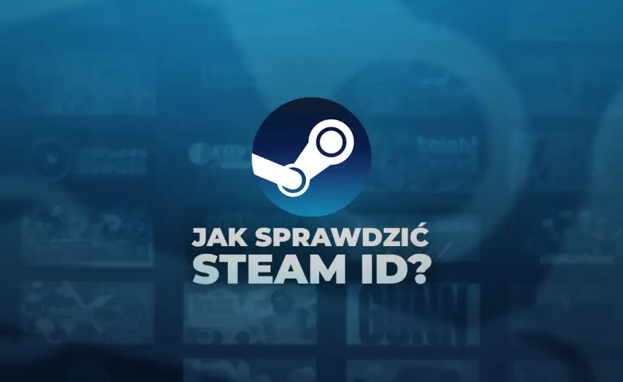 Jak znaleźć Steam ID? Pełny przewodnik i zastosowania