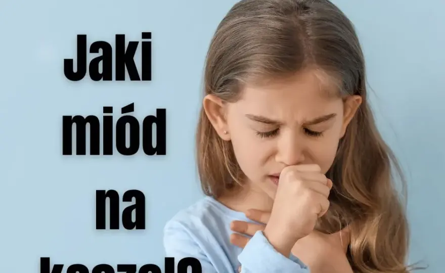 Jaki miód na kaszel? Odkryj skuteczne sposoby na ulgę