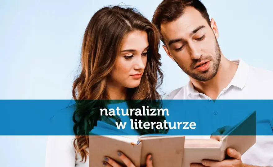 Naturalizm w literaturze - jak czytać i rozumieć?