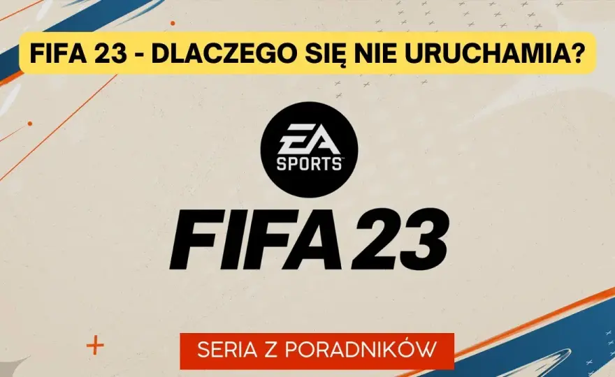 FIFA 23 nie chce się włączyć? 7 skutecznych rozwiązań problemu