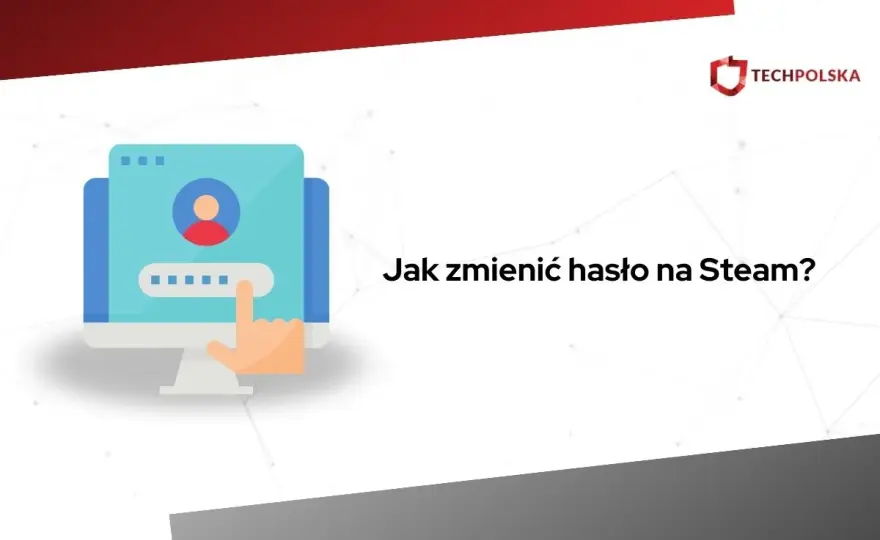 Jak zmienić hasło Steam? Odzyskaj i zabezpiecz konto!
