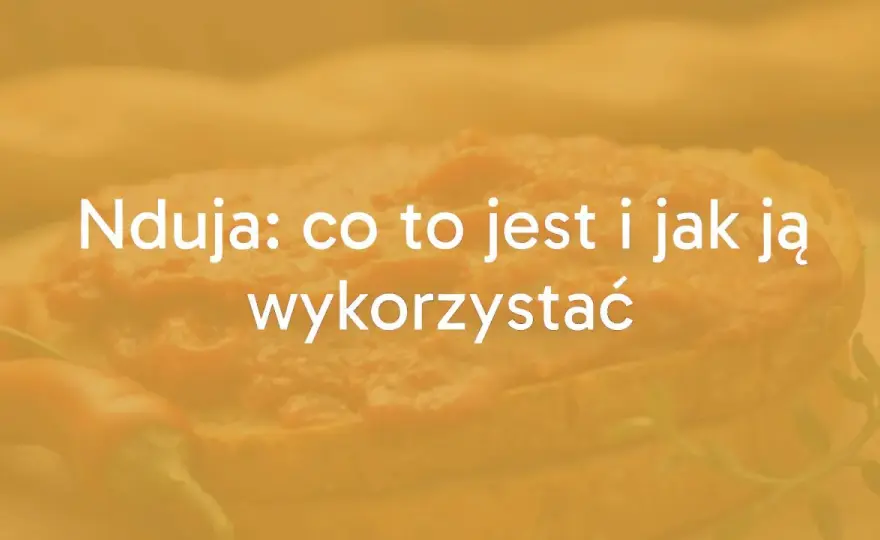 Nduja - Co to jest i jak używać tej pikantnej pasty?