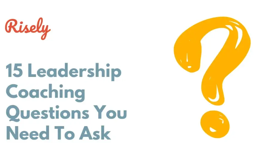 Leadership Questions - Assess, Coach & Improve Performance