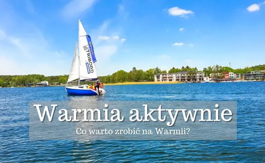 Najciekawsze atrakcje Warmii i Mazur - Co robić na Mazurach?