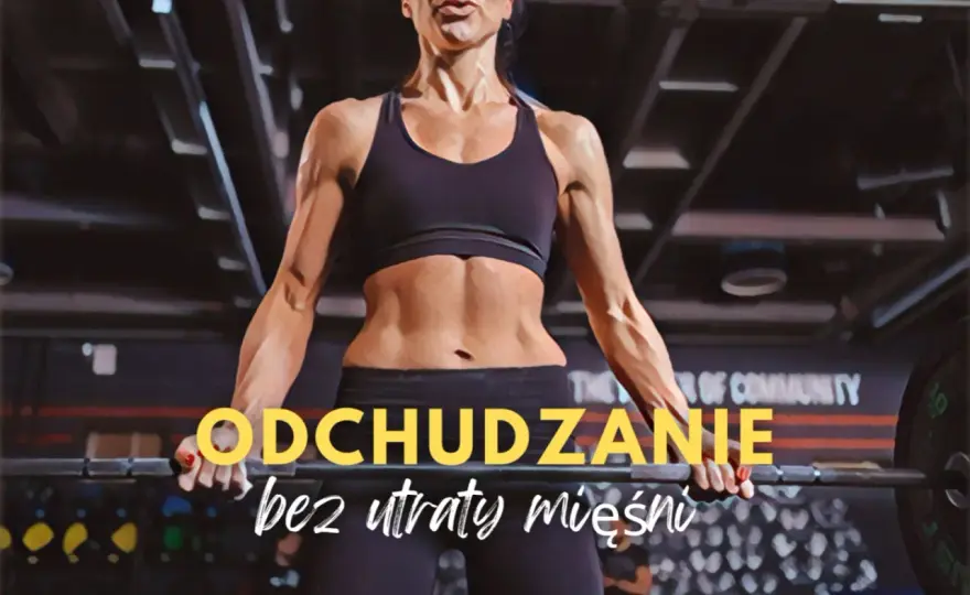 Redukcja tkanki tłuszczowej - Chudnij bez utraty mięśni!