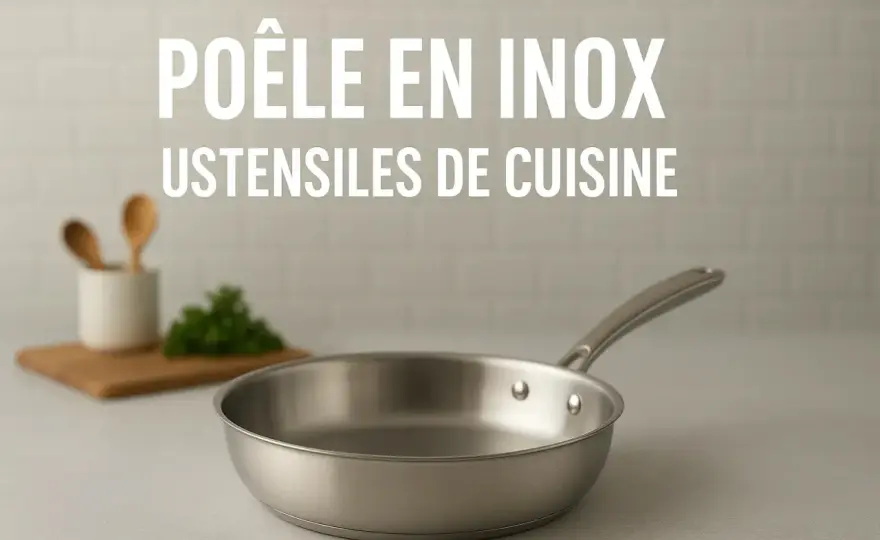 Poêle Acier ou Inox - Le Guide Complet pour Bien Choisir