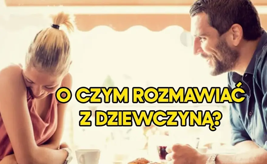 Jak postępować z nowo poznaną dziewczyną? Praktyczny poradnik