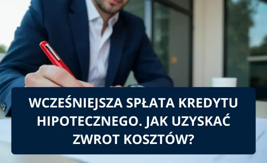 Zwrot kosztów wcześniejszej spłaty kredytu hipotecznego - Jak?
