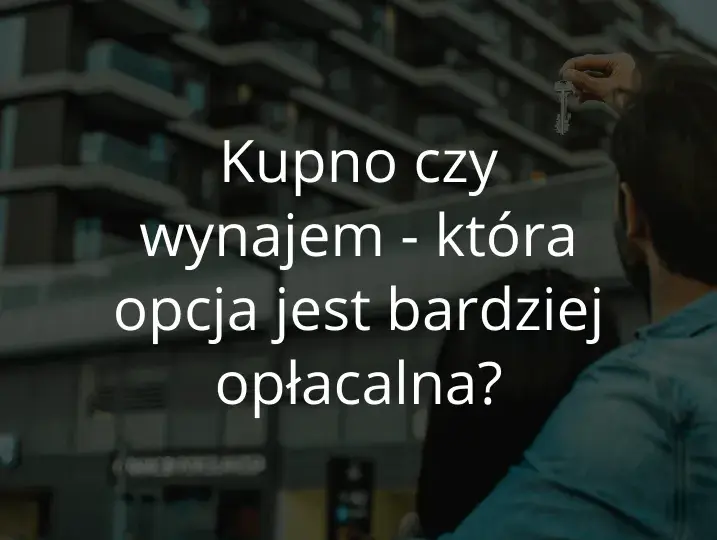 Wynajem czy kupno mieszkania: co wybrać, by uniknąć strat finansowych?