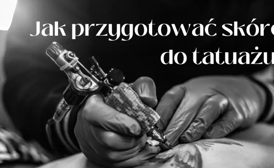 Skóra do tatuażu - Jak dbać o skórę przed i po tatuowaniu?