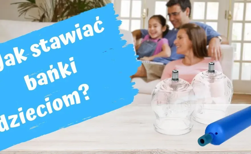 Gdzie stawiać bańki dziecku, aby uniknąć błędów i zagrożeń?