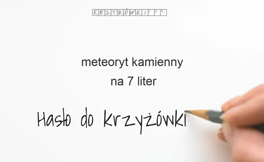 Kamienny meteoryt w krzyżówce? Aeryt i inne gotowe odpowiedzi!