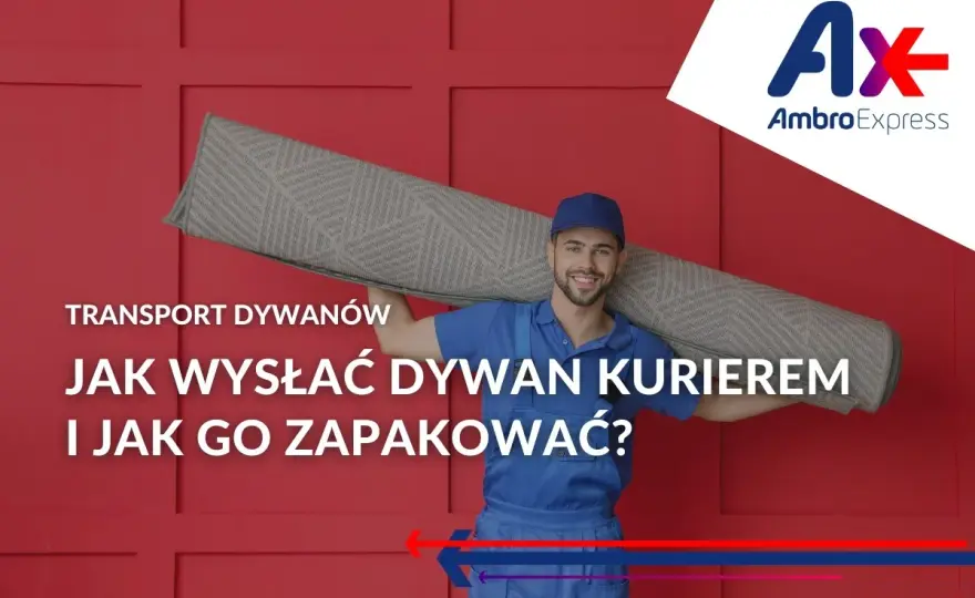 Jak wysłać dywan kurierem? Uniknij dopłat i uszkodzeń!