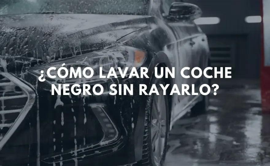 Lavar coche en casa sin rayar - Guía definitiva