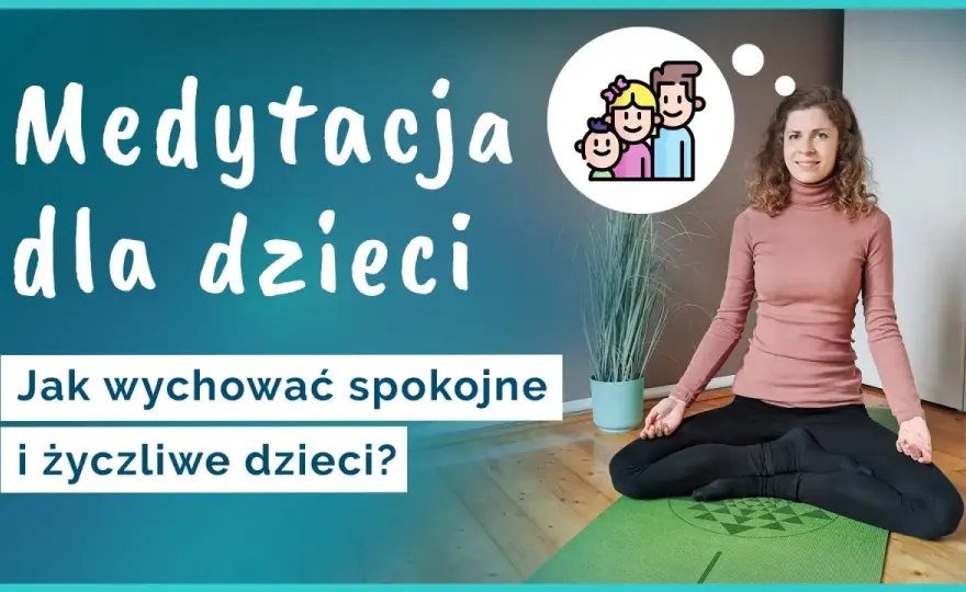 Medytacja dla dzieci - Spokój i emocje bez wysiłku?