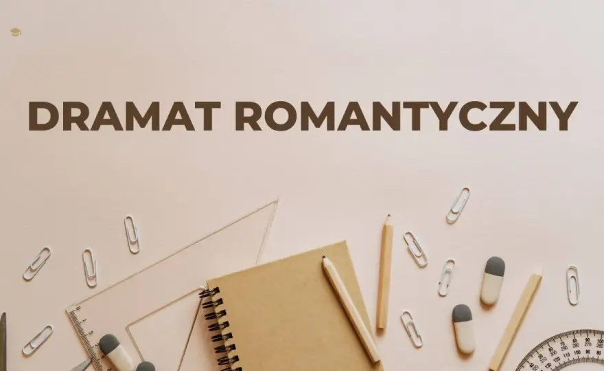 Dramat romantyczny - co musisz wiedzieć o jego cechach i sensie?