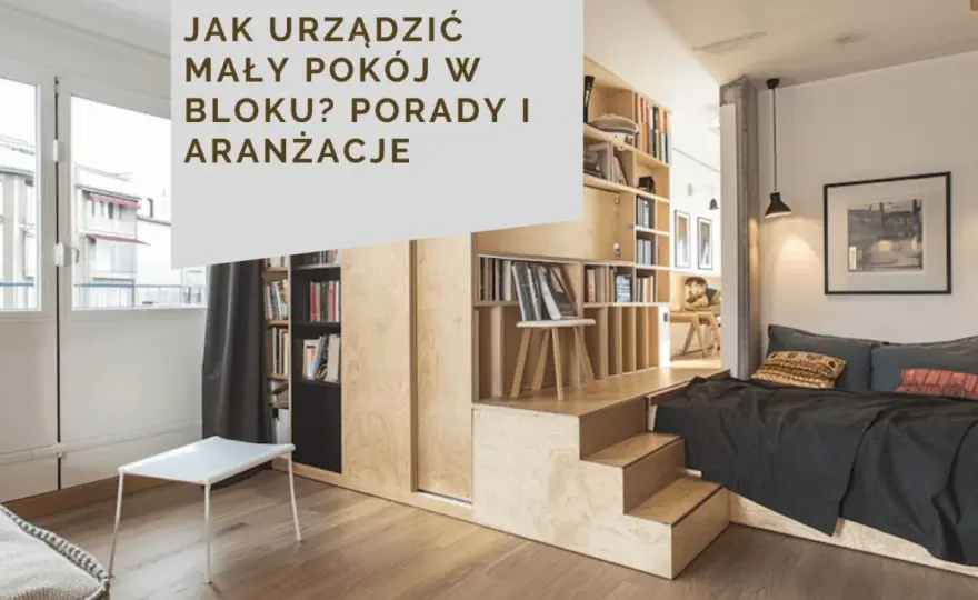 Jak umeblować mały pokój w bloku, aby maksymalnie wykorzystać przestrzeń