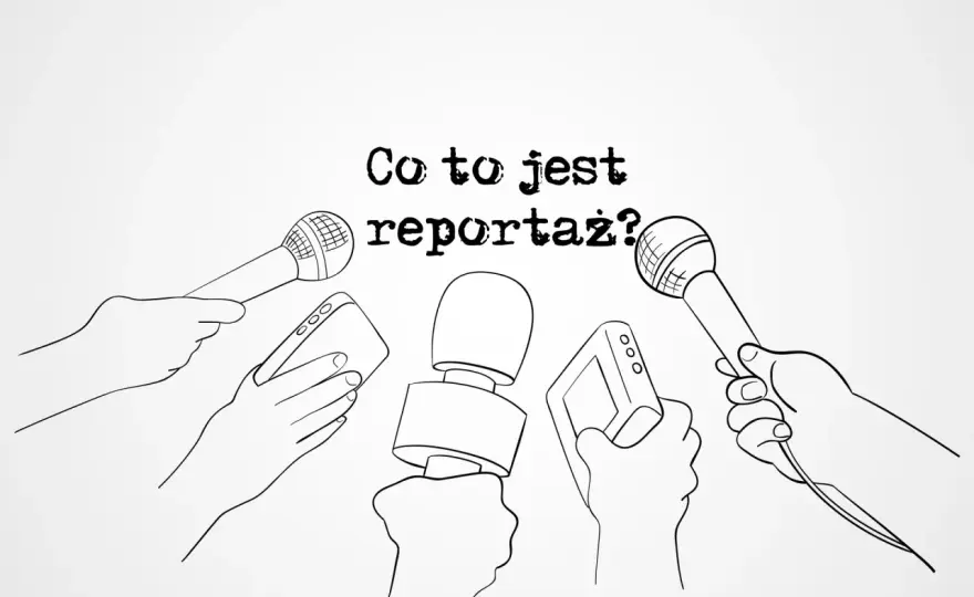 Reportaż - Co to jest i jak czytać go uważnie?