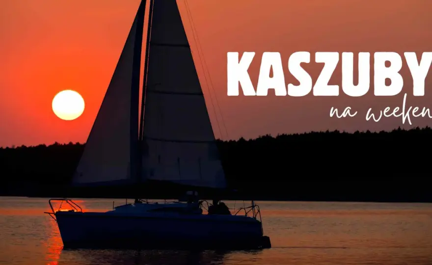 Kaszuby - gdzie jechać? Morze, zatoka czy jeziora? Wybierz!