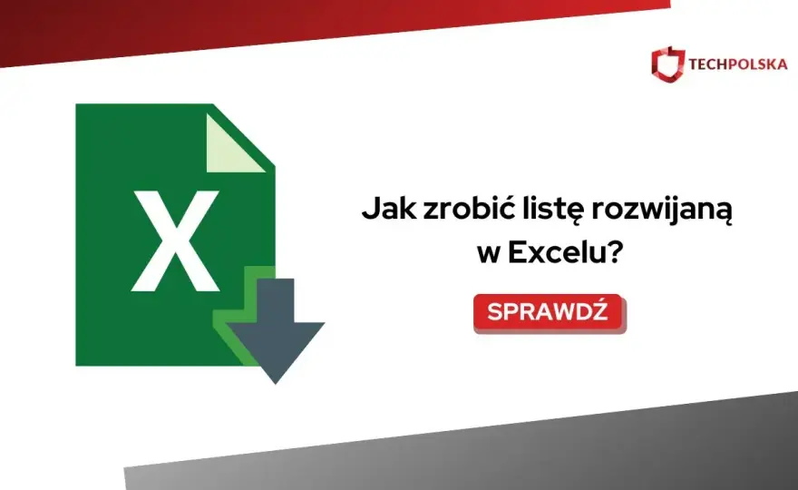 Jak zrobić listę rozwijaną w Excelu - Prosty poradnik krok po kroku