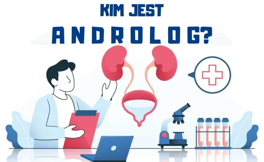Androlog - Kiedy iść? Czym się zajmuje? Jak wygląda wizyta?