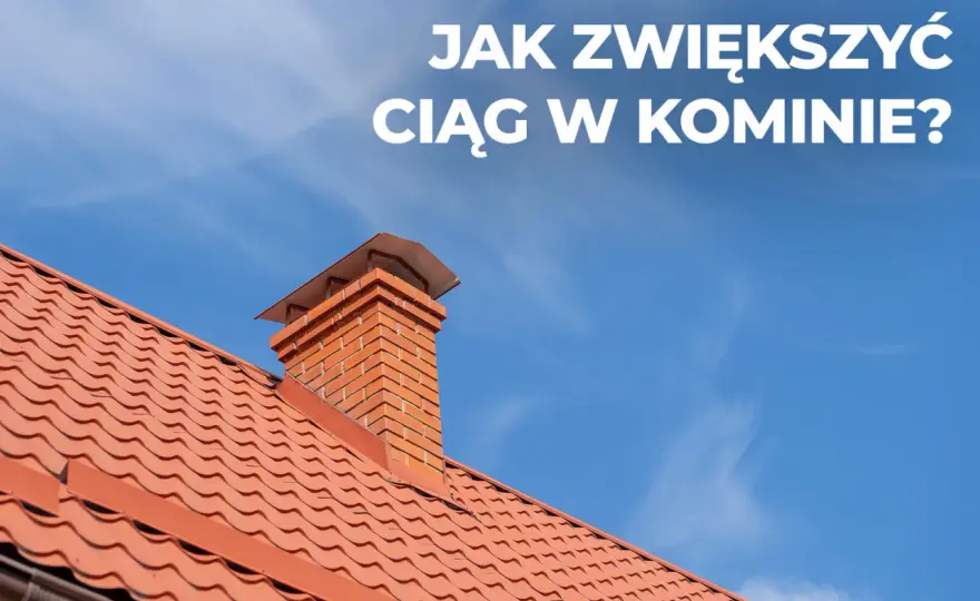 Słaby ciąg w kominie? Poznaj przyczyny i skuteczne rozwiązania